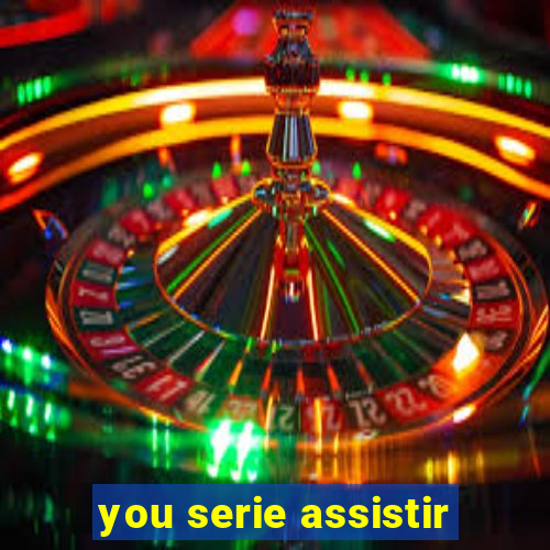 you serie assistir