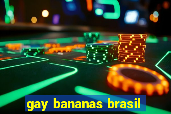 gay bananas brasil