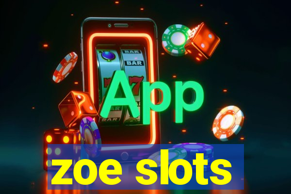 zoe slots