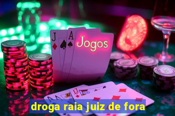 droga raia juiz de fora