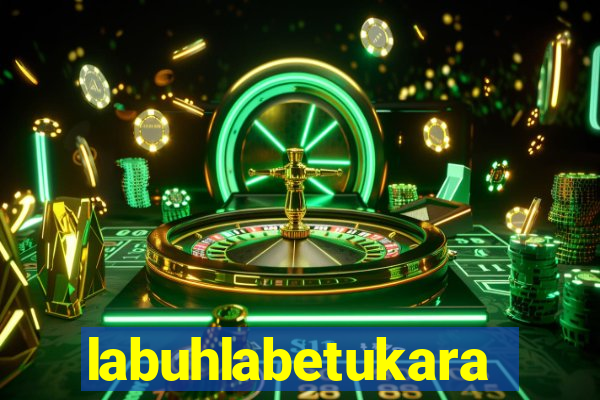 labuhlabetukara