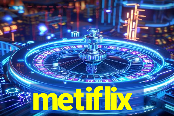 metiflix