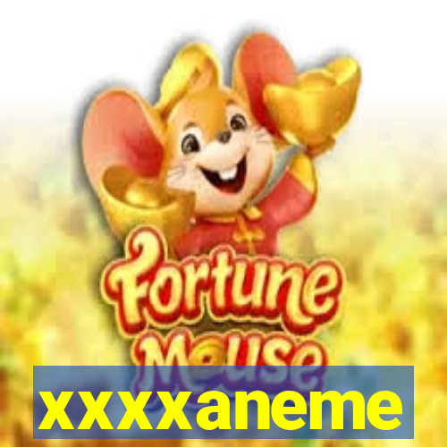 xxxxaneme